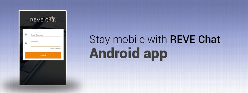 Stay Connected With Customers With Reve Chat Android App